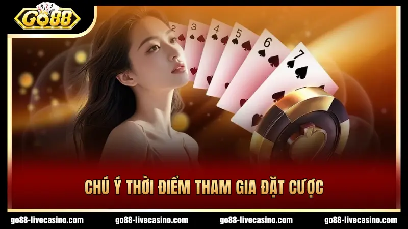 Cần lưu ý thời điểm đặt cược phù hợp khi chơi