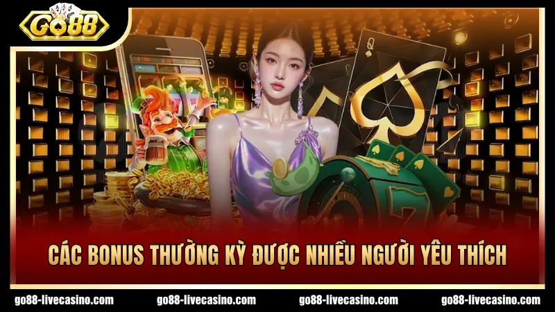 Có nhiều bonus thường kỳ được yêu thích 