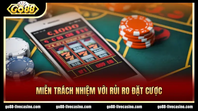 Cổng game miễn trách nhiệm với rủi ro khi đặt cược