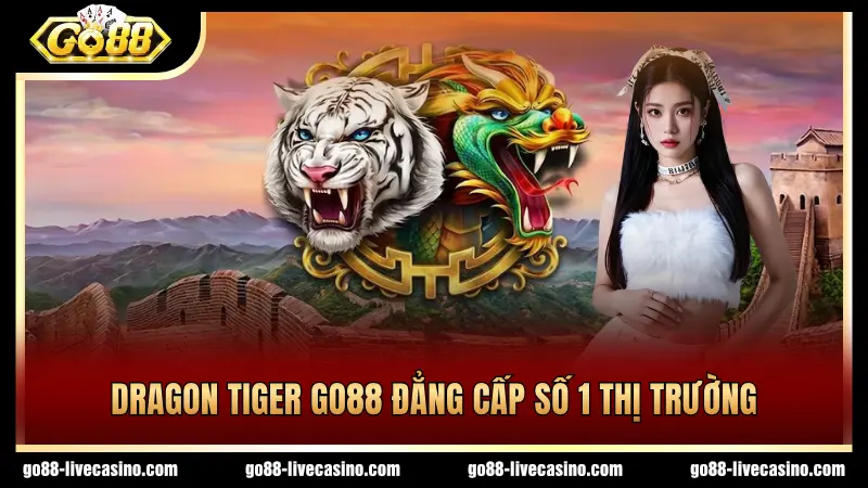 Sảnh cược Dragon Tiger GO88 hấp dẫn đẳng cấp